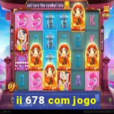 ii 678 com jogo